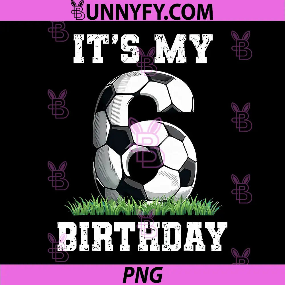 6 Year Old Soccer PNG, Its My 6th Birthday Soccer Ball PNG