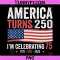 75th Birthday 250th Anniversary PNG, USA Patriotic 4th of July PNG