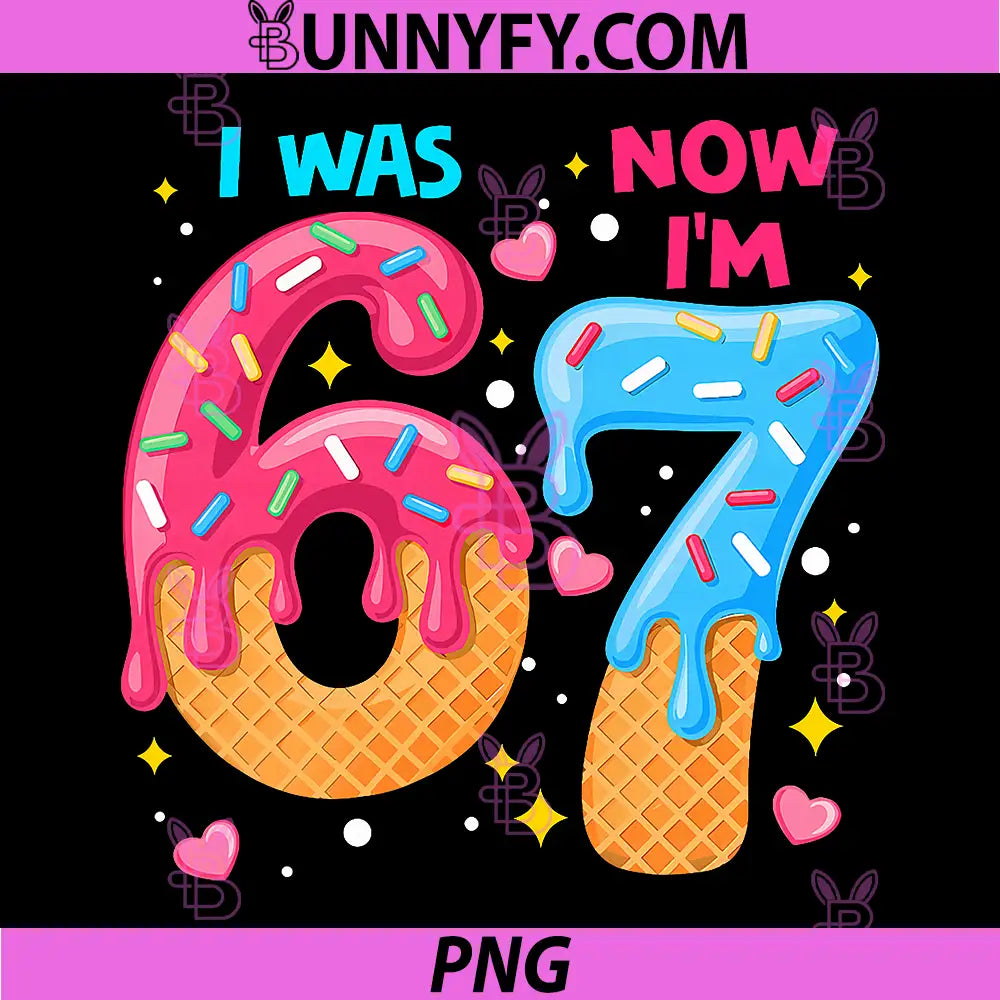 7 Year Old Birthday PNG, I was 6 Now I'm 7 Drip 67 Meme Six Seven PNG