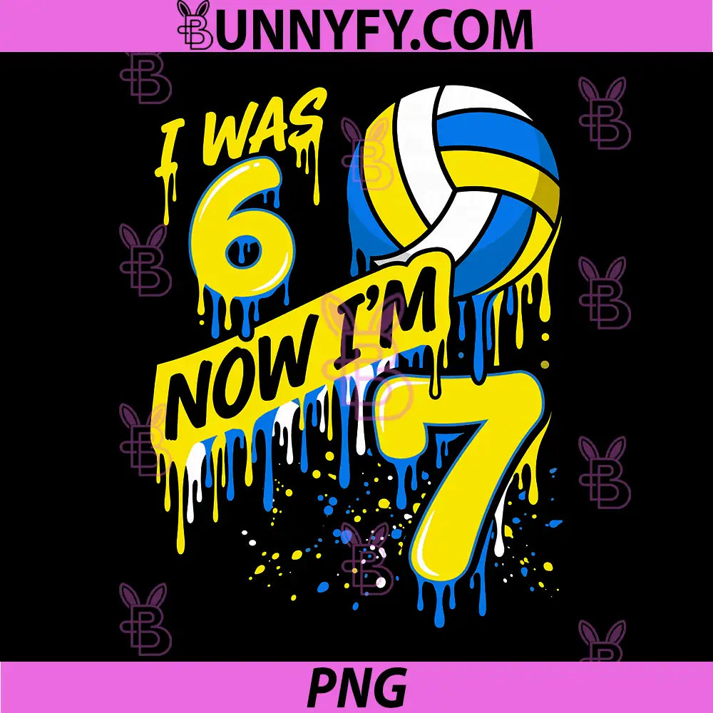 7 Year Old Volleyball PNG, 7th Birthday Boy PNG, I Was 6 Now Im 7 Drip PNG