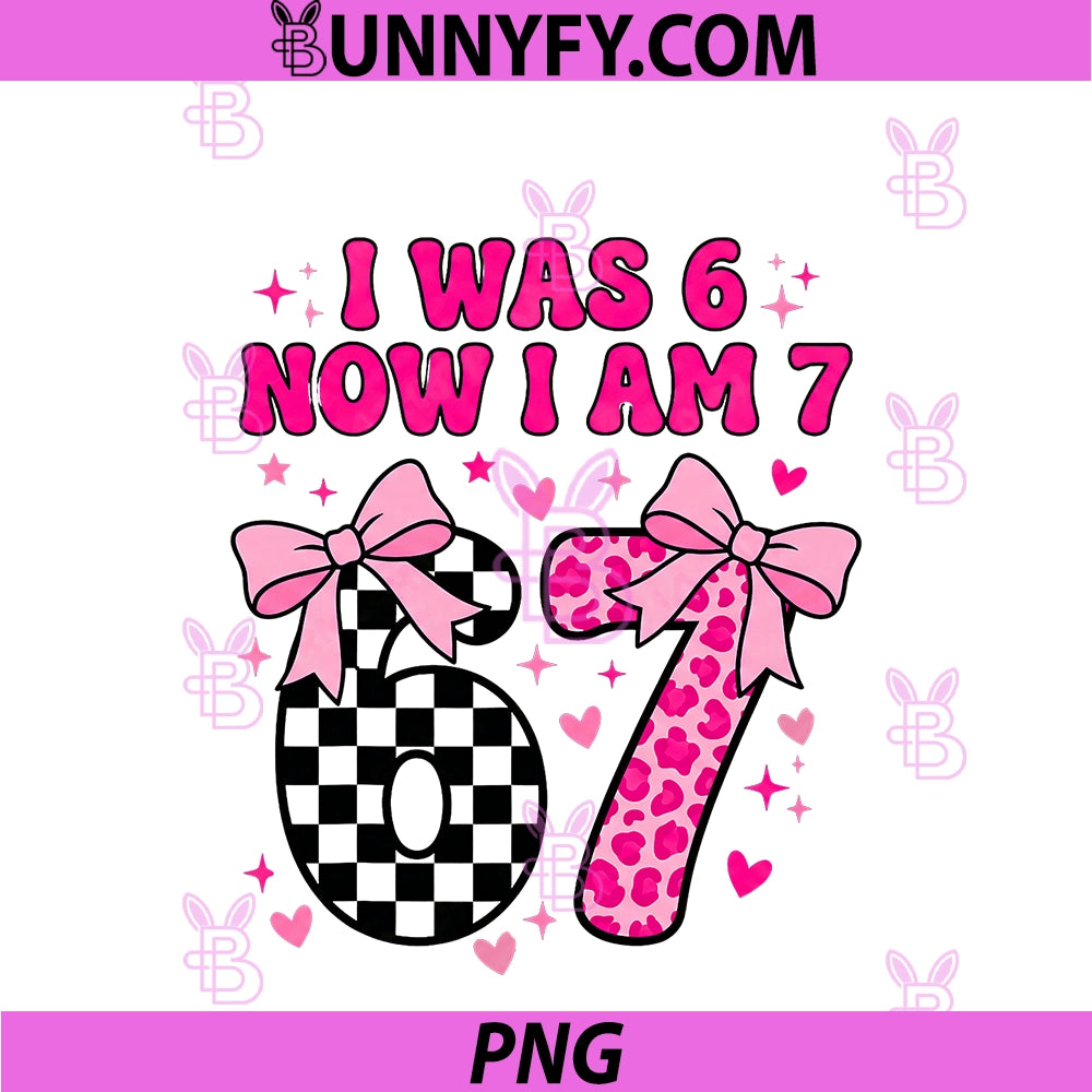 7th Birthday Girl I Was Six Now PNG, I'm Seven Years Old Bday PNG