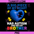 A Big Piece of My Heart PNG, Has Autism and He’s My Brother PNG