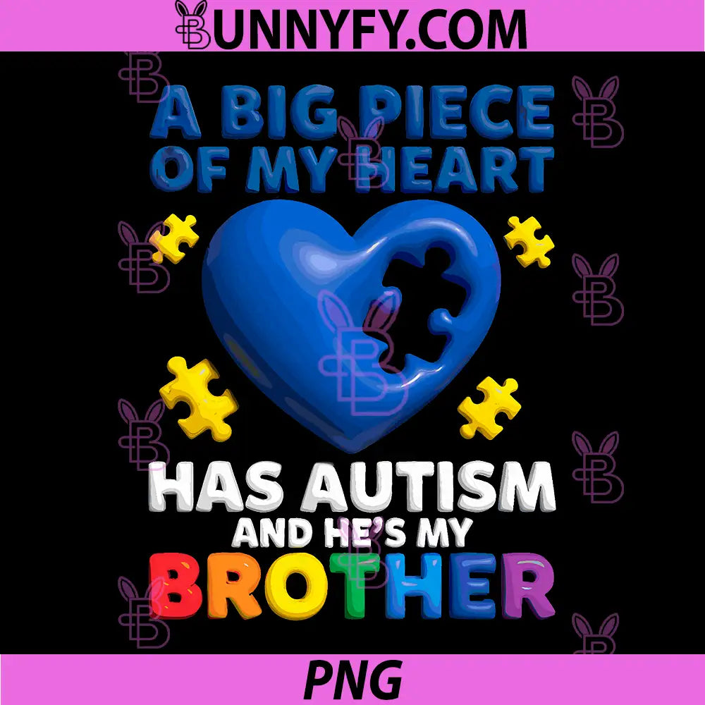 A Big Piece of My Heart PNG, Has Autism and He’s My Brother PNG