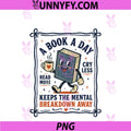 A Book A Day Keeps The Mental Breakdown Away PNG, Reading Fun PNG