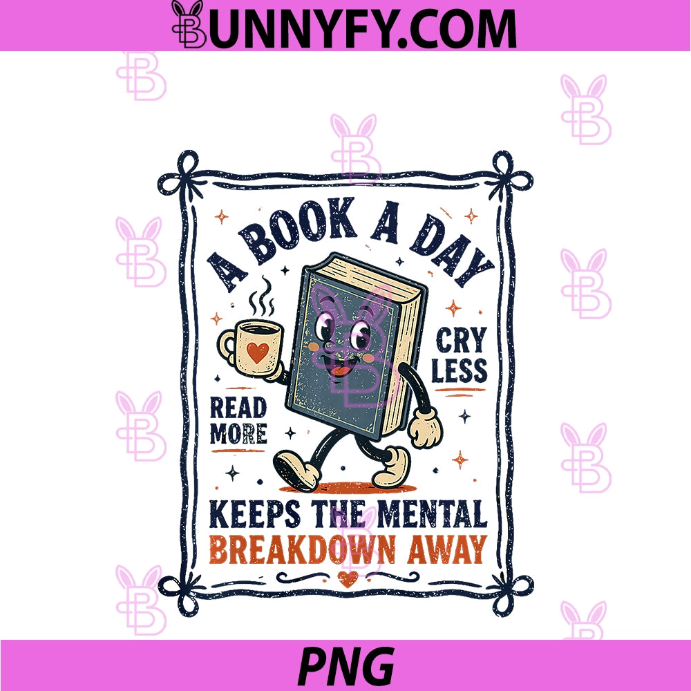 A Book A Day Keeps The Mental Breakdown Away PNG, Reading Fun PNG