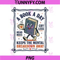 A Book a Day PNG, Keeps the Mental Breakdown Away Reading Fun PNG