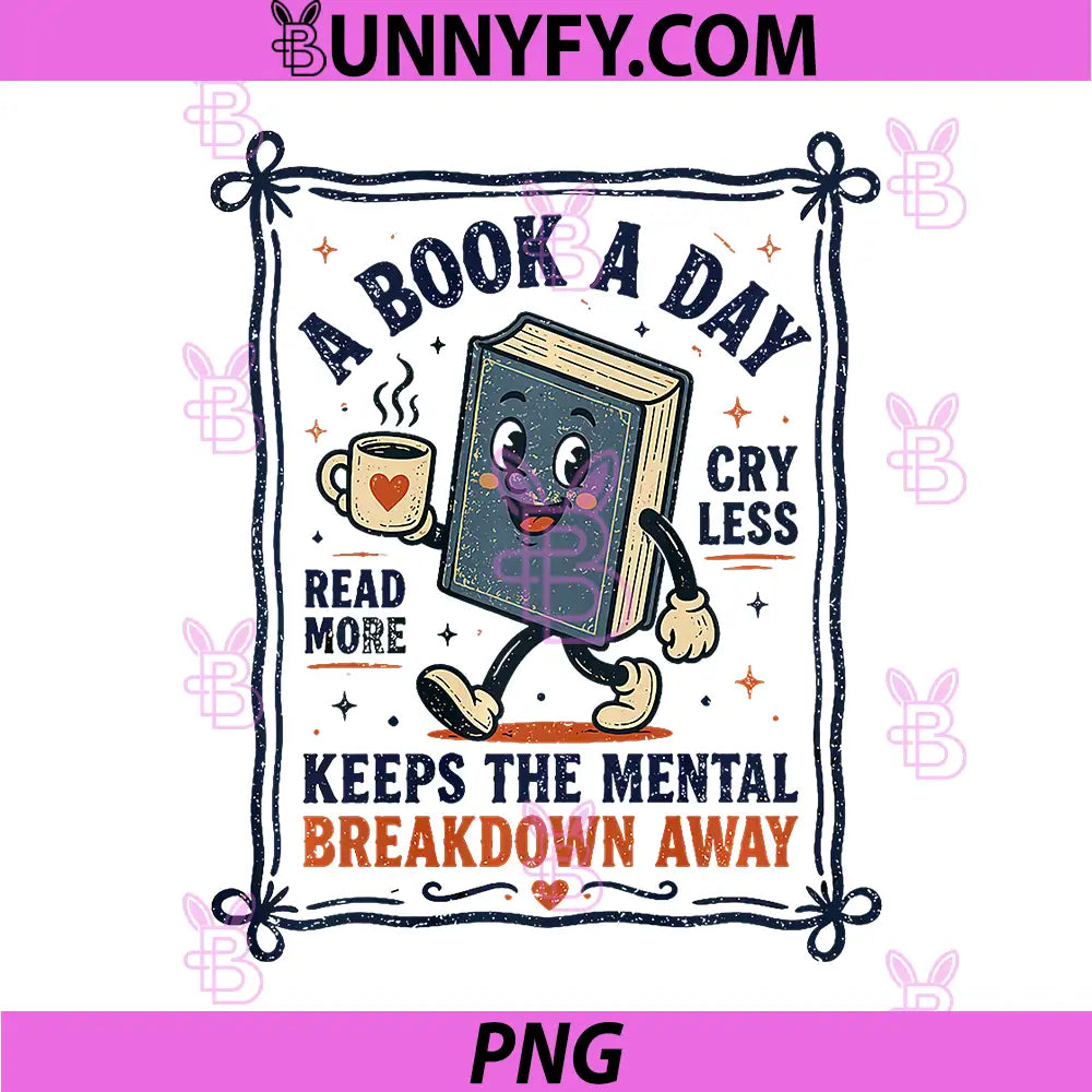 A Book a Day PNG, Keeps the Mental Breakdown Away Reading Fun PNG