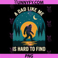 A Dad Like Me is Hard to Find PNG, Bigfoot Funny Father’s Day PNG