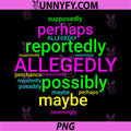 ALLEGEDLY PNG, Possibly Perhaps Maybe PNG, Word Cloud PNG