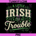 A Little Irish A Lot of Trouble PNG, St Patricks Day Shamrock PNG
