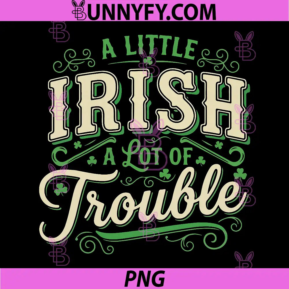 A Little Irish A Lot of Trouble PNG, St Patricks Day Shamrock PNG