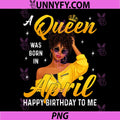 A Queen was Born in April Birthday PNG, Afro Black Girl PNG