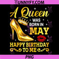 A Queen was Born in May Woman PNG, Birthday High Heels PNG