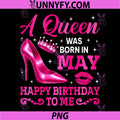 A Queen was Born in May Women PNG, Birthday High Heels PNG