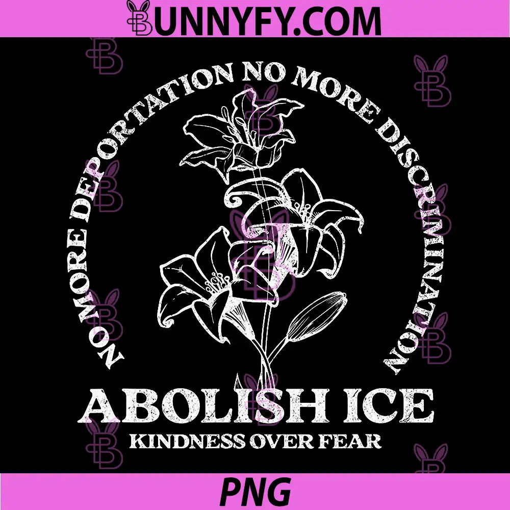 Abolish ICE Kindness Over Fear Protest PNG, No Deportation Art PNG
