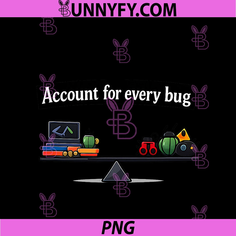 Account For Every Bug PNG, Programmer Adulting Humor PNG