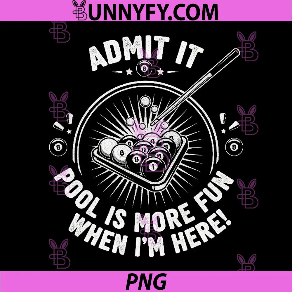 Admit It Pool is More Fun When I'm Here PNG, Funny Billiards PNG