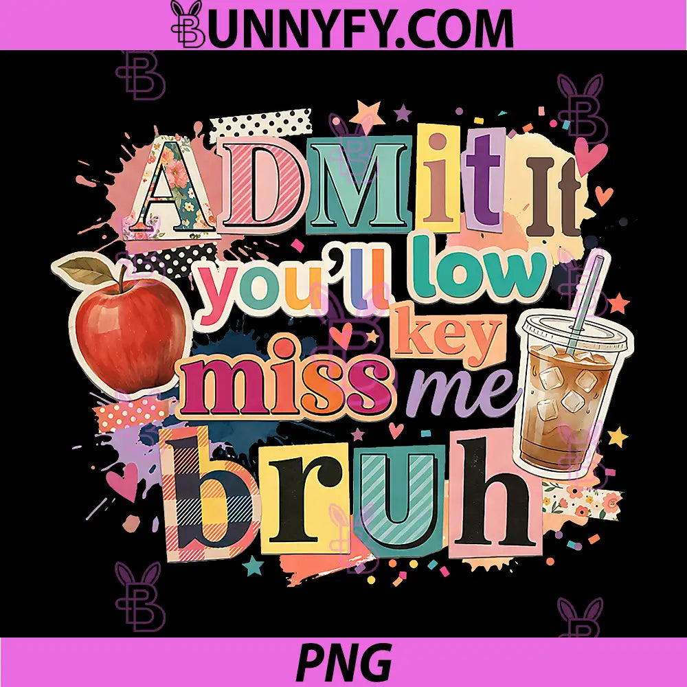 Admit It Youll Low Key Miss Me PNG, Bruh Last Day of School PNG
