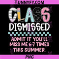 Admit It You’ll Miss Me 6-7 Times This Summer PNG, Last Day Funny PNG
