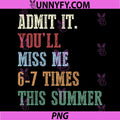 Admit It Youll Miss Me 6-7 Times This Summer PNG, Retro Last Day PNG 