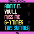 Admit It Youll Miss Me 6-7 Times This Summer PNG, Retro Last Day PNG 
