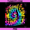 Admit It Youll Miss Me 6-7 Times This Summer Teacher PNG