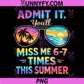 Admit It Youll Miss Me 67 Time This Summer PNG, Teacher Last Day PNG