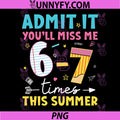 Admit It Youll Miss Me 6 7 Times Last Day of School PNG, Teacher PNG