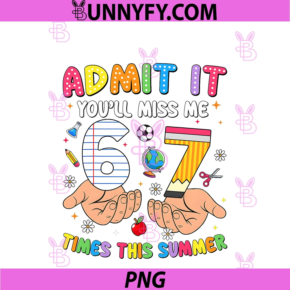 Admit It You'll Miss Me PNG, 6 7 Times Last Day Of School Teacher PNG