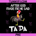 After God made Me He Said Ta Da PNG, Funny Chicken PNG