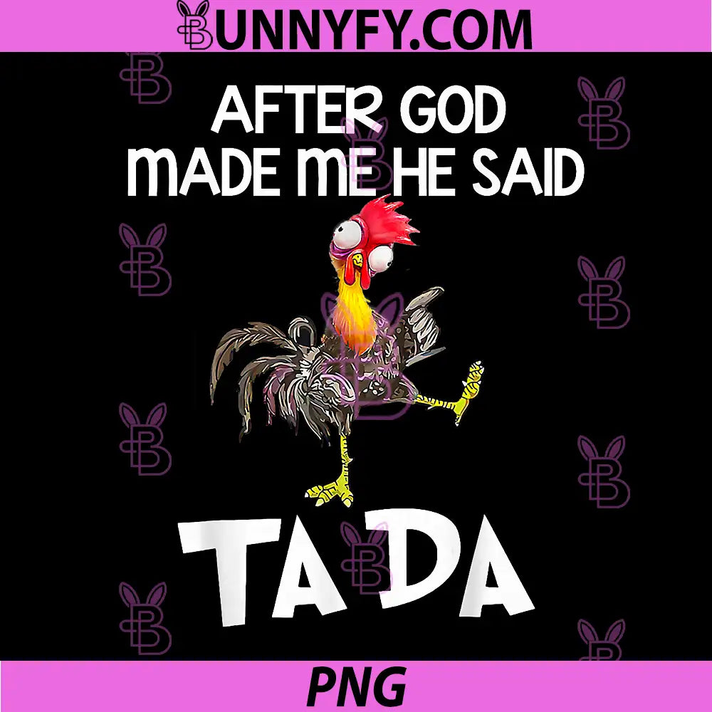 After God made Me He Said Ta Da PNG, Funny Chicken PNG