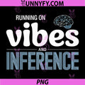 Running On Vibes And Inference AI Quote PNG, Funny AI Engineer PNG