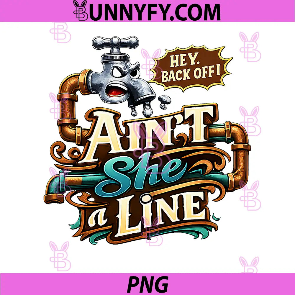 Ain't She a Line PNG, Plumber Pipe Pun Angry Faucet Graphic PNG