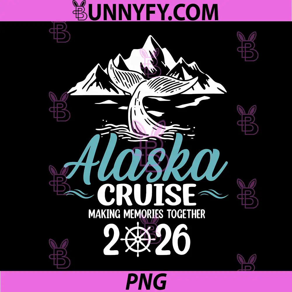 Alaska Cruise 2026 PNG, Making Memories Together Family Vacay PNG