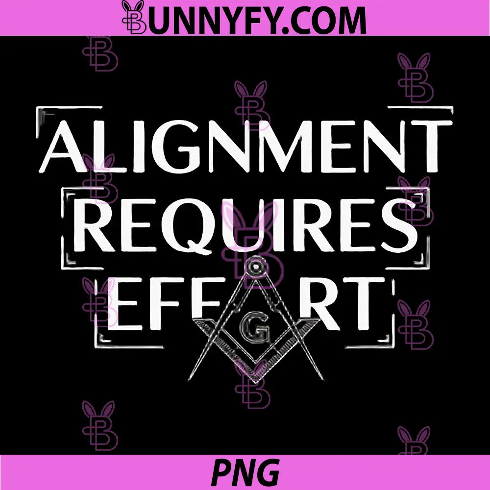 Alignment Requires Effort PNG, Freemason Quote PNG