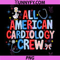 All American Cardiology Crew PNG, Nurse 4th of July Silly Goose PNG
