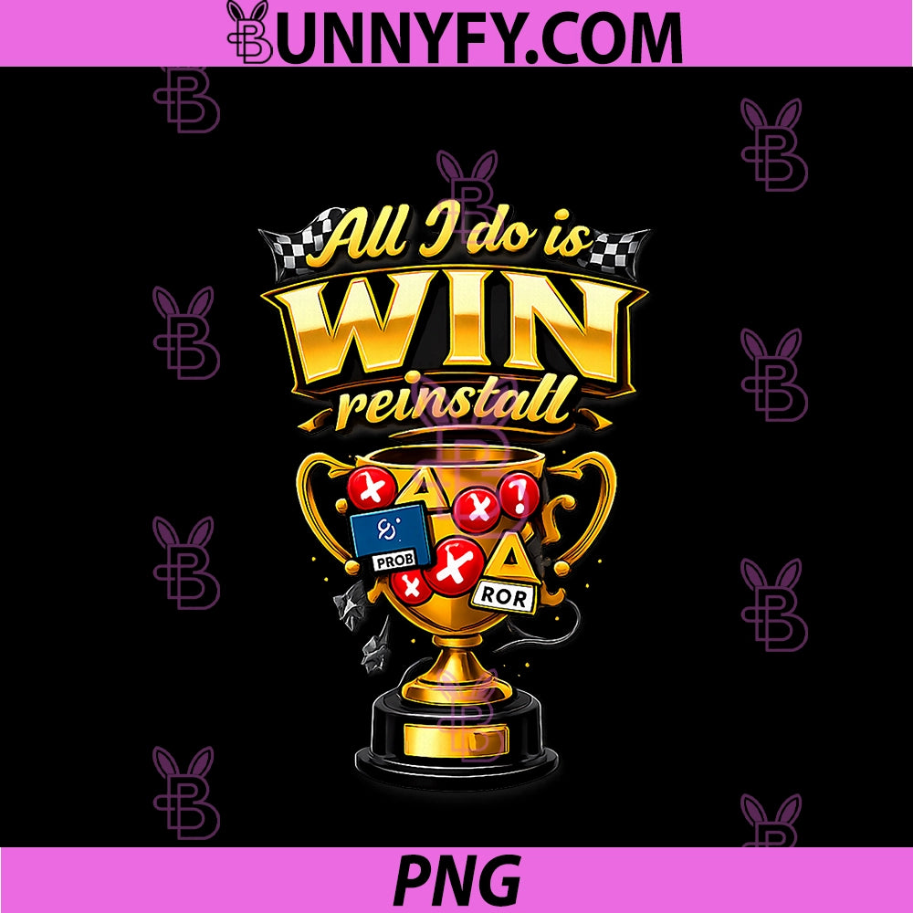 All I Do Is Win Reinstall IT PNG, Reboot Humor Trophy PNG