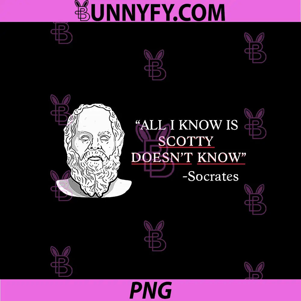 All I Know Is Scotty Doesnt Know Meme PNG, Philosophy Humor PNG