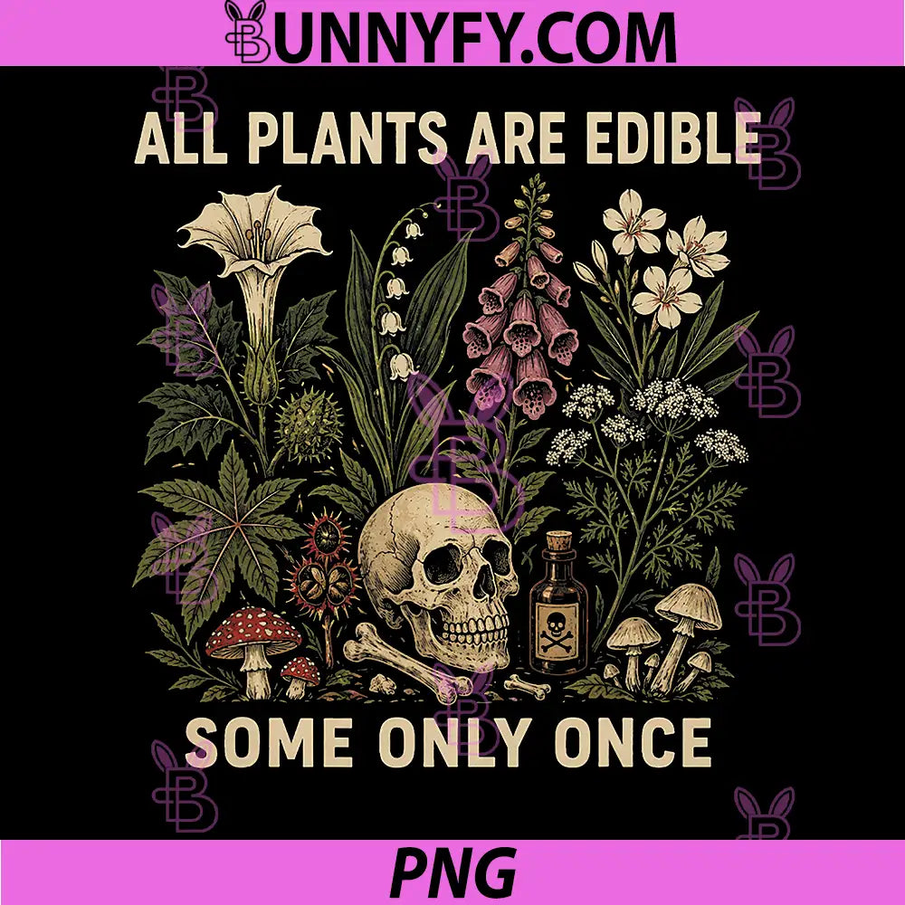 All Plants are Edible Some Only Once PNG, Funny PNG