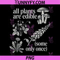 All Plants are Edible Some Only Once PNG, Funny Plant Quote PNG