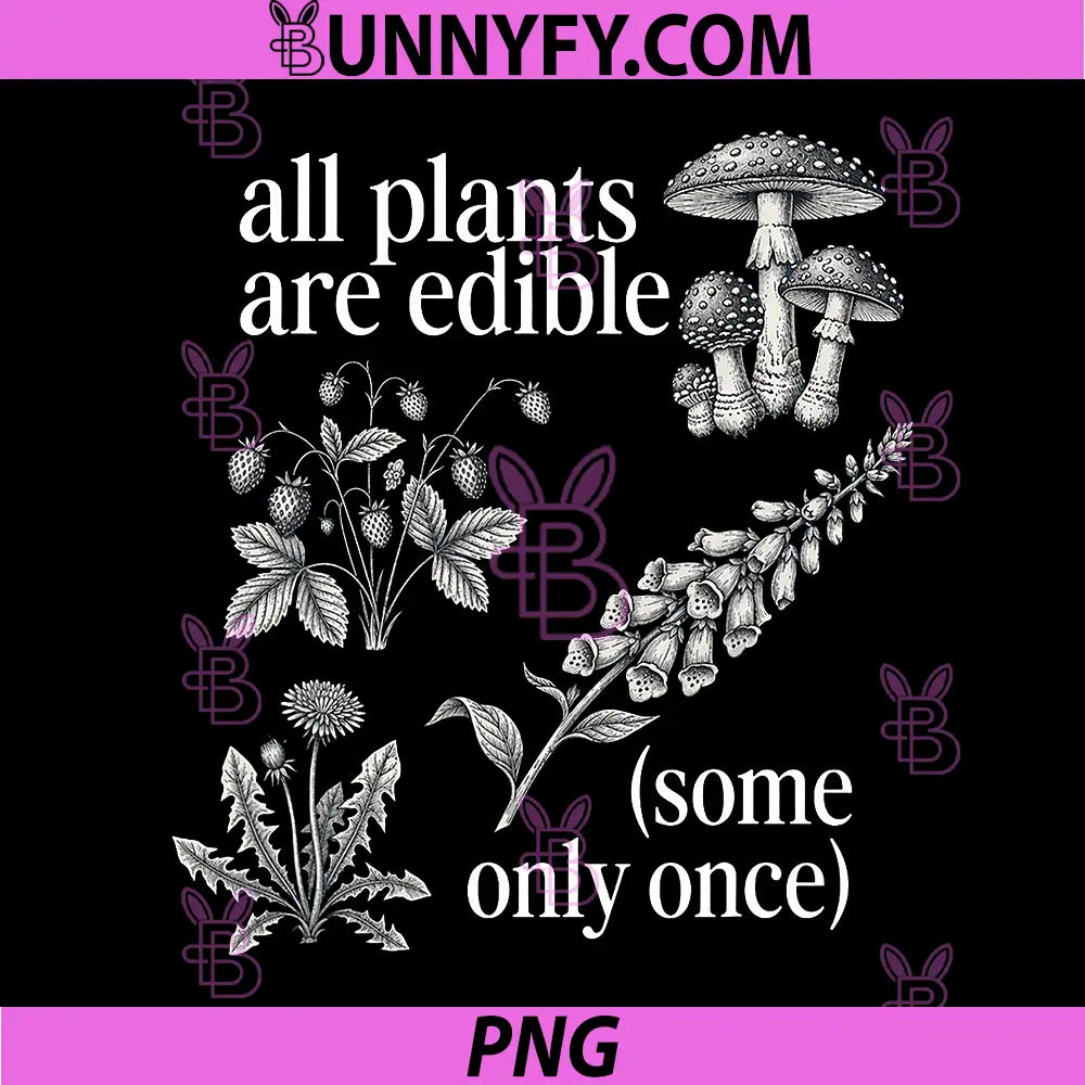 All Plants are Edible Some Only Once PNG, Funny Plant Quote PNG