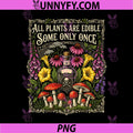 All Plants are Edible Some Only Once PNG, Funny Gardening PNG