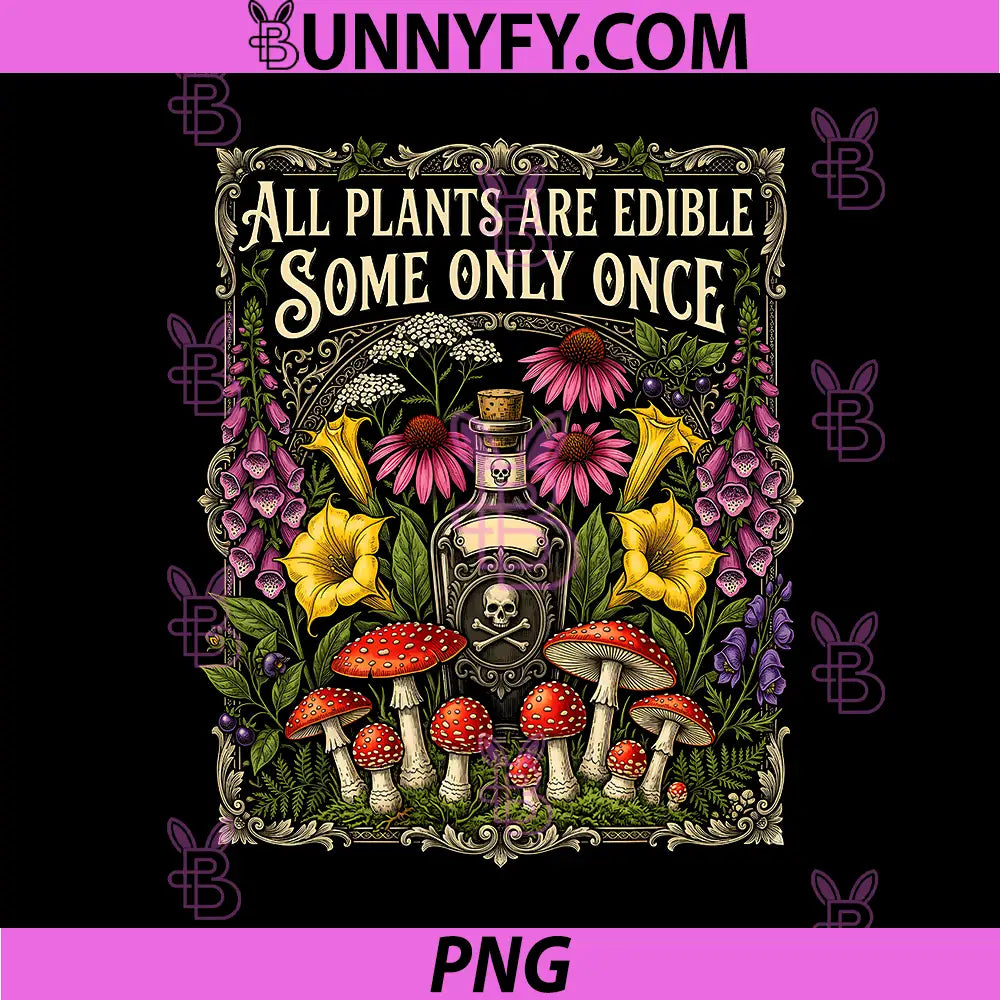 All Plants are Edible Some Only Once PNG, Funny Gardening PNG