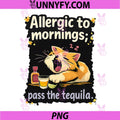 Allergic to Mornings Pass The Tequila PNG, Cat Party Crew PNG