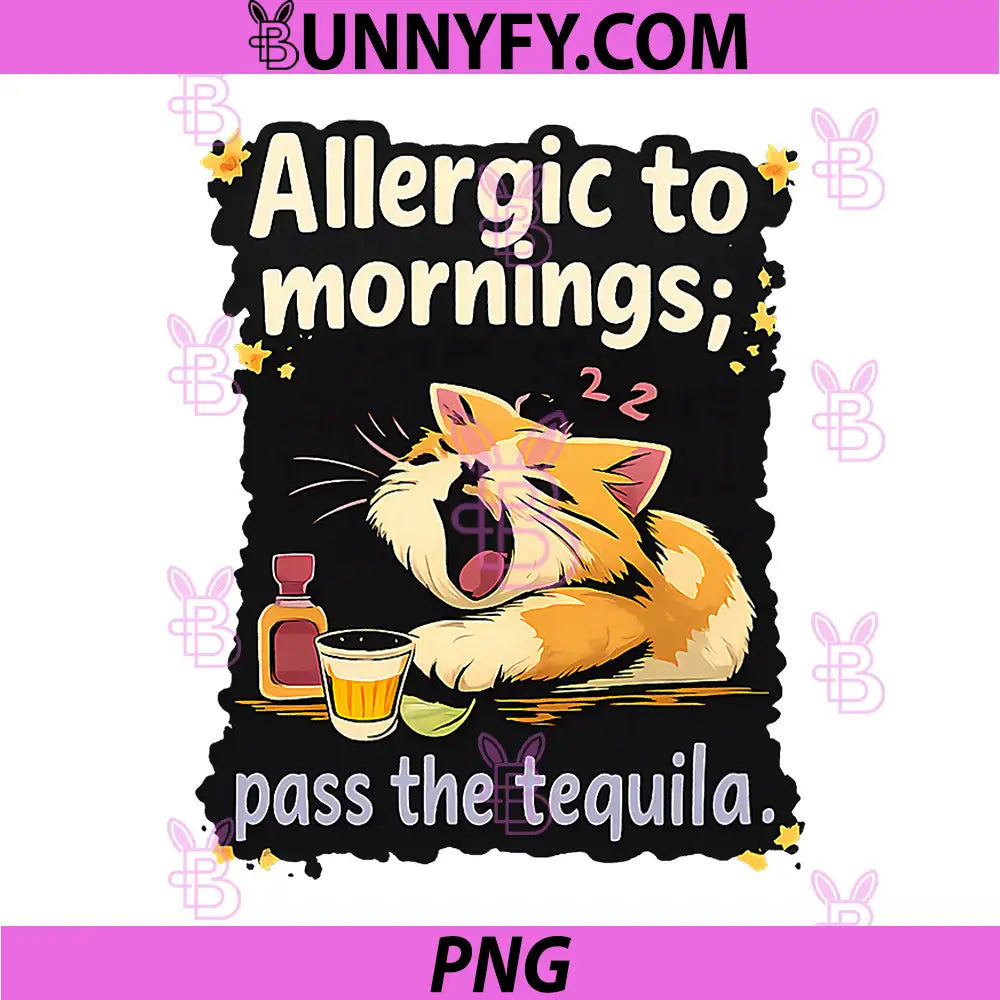 Allergic to Mornings Pass The Tequila PNG, Cat Party Crew PNG