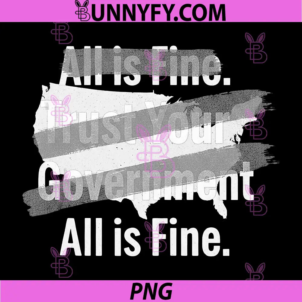 All is Fine PNG, Trust Your Government Sarcastic PNG
