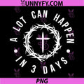 Alot Can Happen in 3 Days PNG, Hallelujah Easter Funny PNG