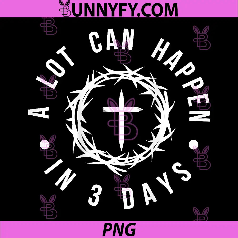 Alot Can Happen in 3 Days PNG, Hallelujah Easter Funny PNG