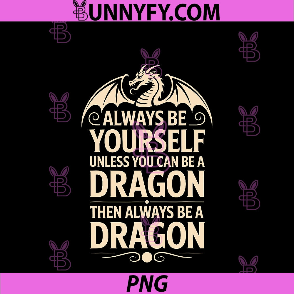 Always Be Yourself Unless PNG, You Can Be A Dragon PNG