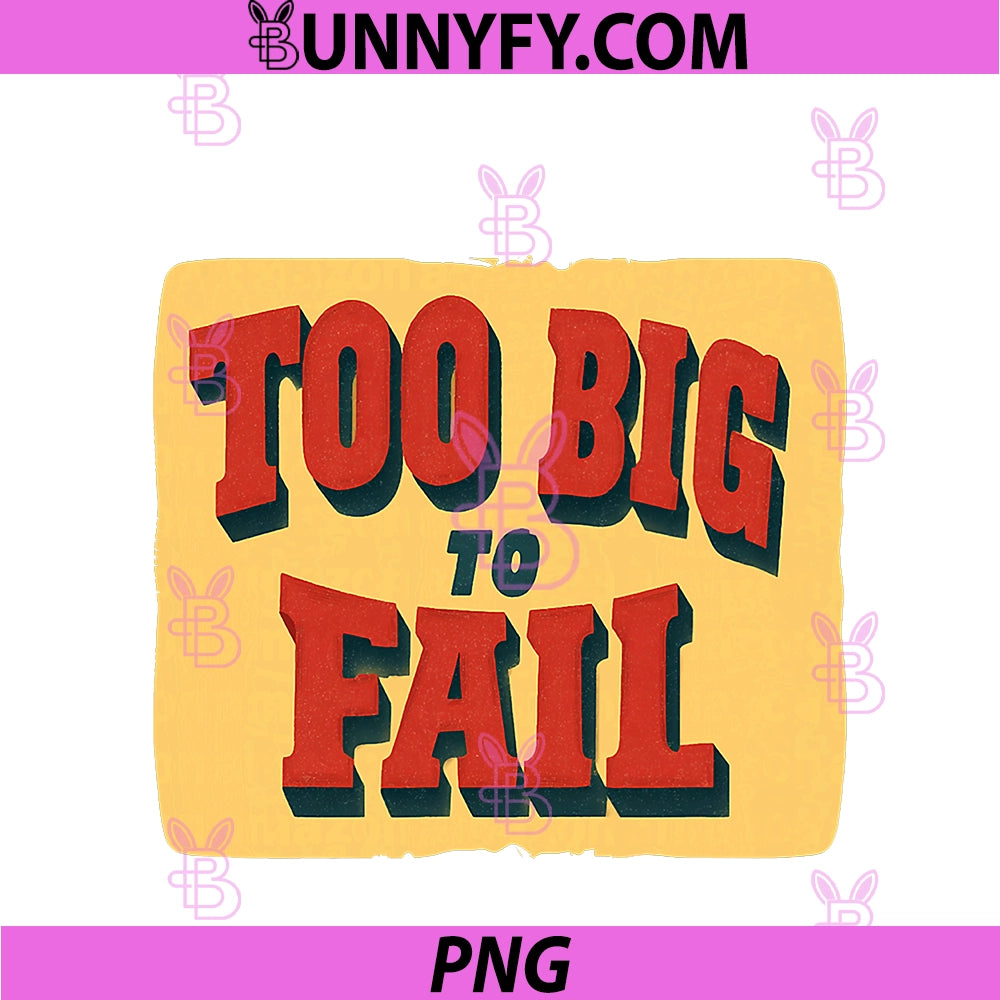 Amazing PNG, Too Big To Fail Look PNG